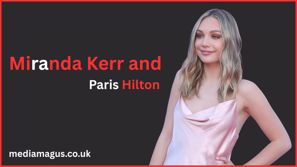 Miranda Kerr and Paris Hilton
