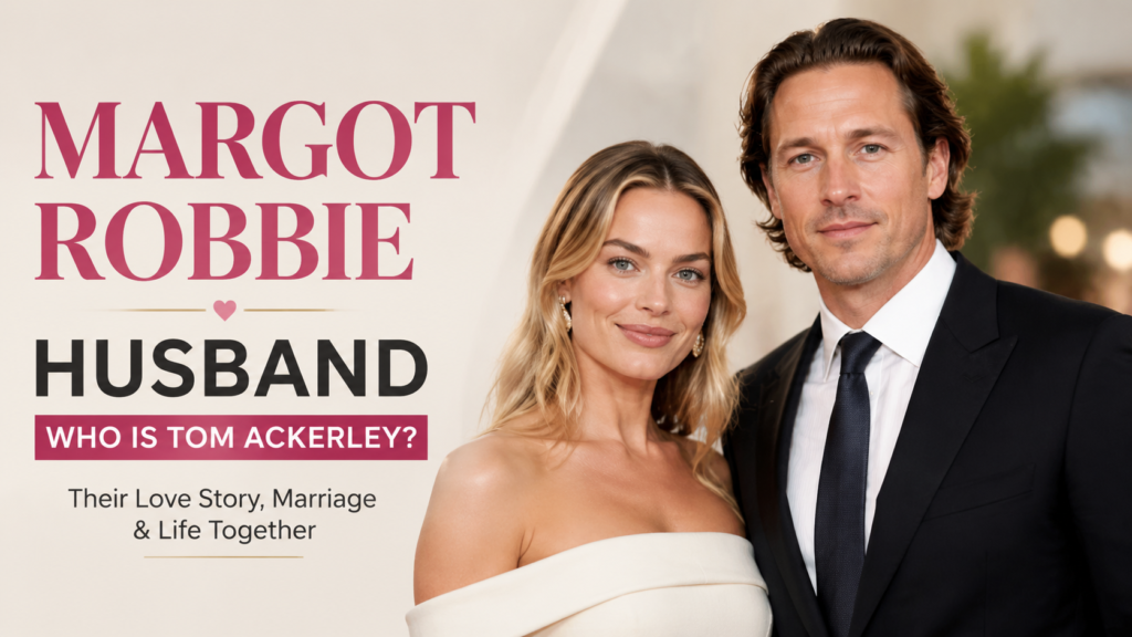 Margot Robbie with her husband Tom Ackerley at a Hollywood event, featuring their love story, marriage, and life together